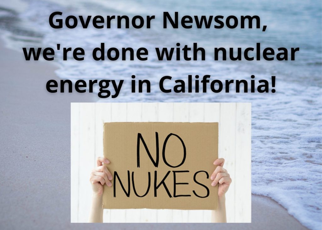Gov. Newsom, we’re done with nuclear energy in California! No Nukes